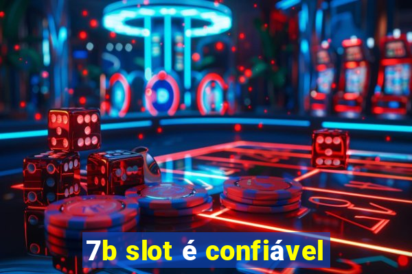 7b slot é confiável