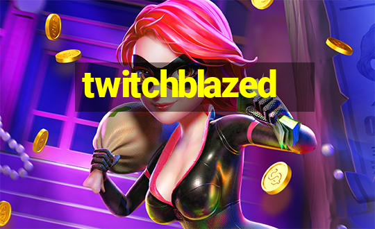 twitchblazed