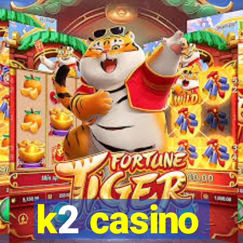 k2 casino