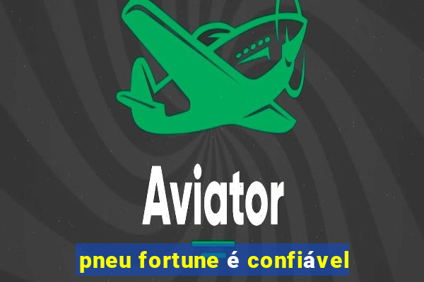 pneu fortune é confiável