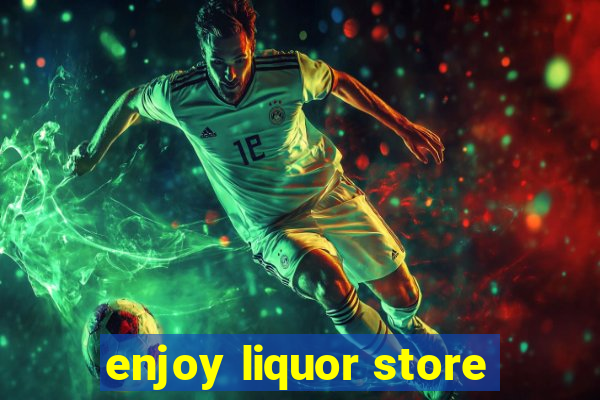 enjoy liquor store