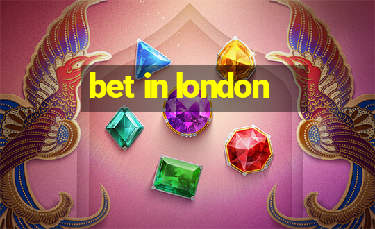 bet in london