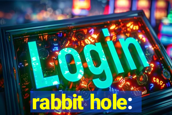 rabbit hole: