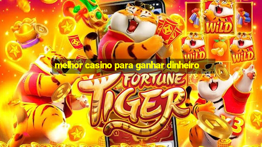 melhor casino para ganhar dinheiro