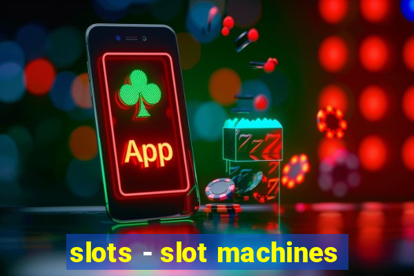 slots - slot machines