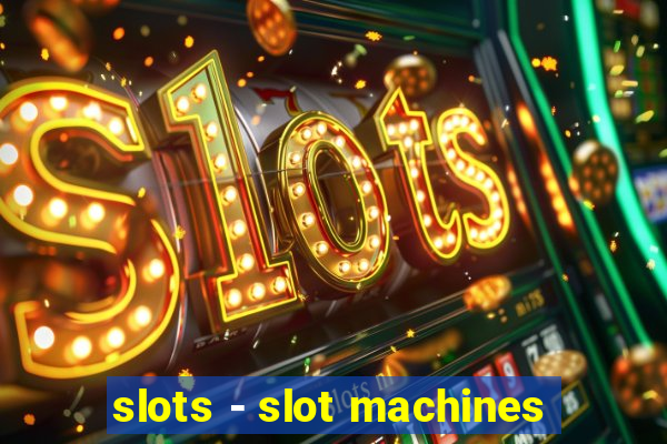 slots - slot machines