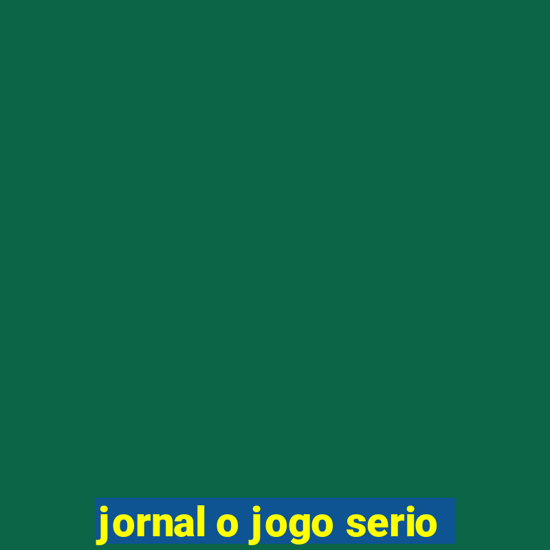 jornal o jogo serio