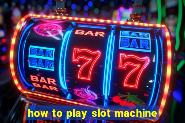 how to play slot machine