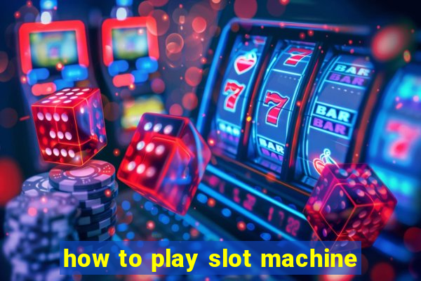 how to play slot machine