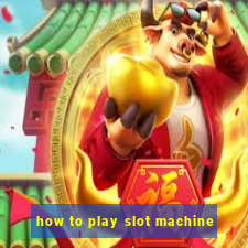 how to play slot machine