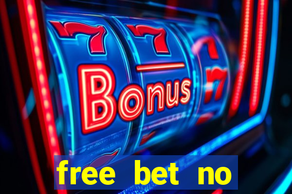 free bet no deposit offers