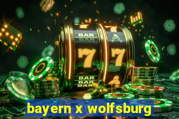 bayern x wolfsburg