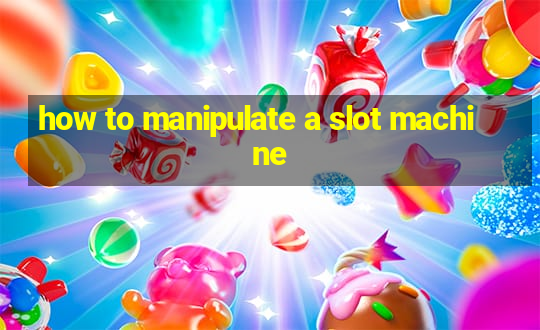 how to manipulate a slot machine