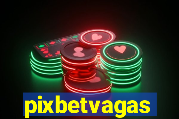 pixbetvagas