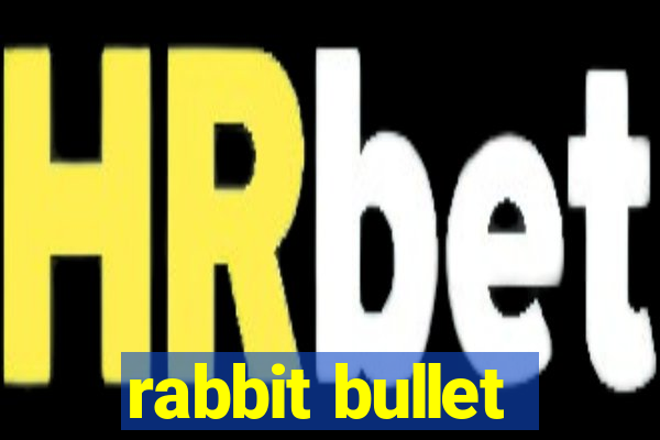 rabbit bullet