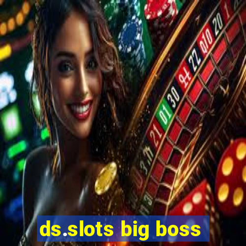 ds.slots big boss