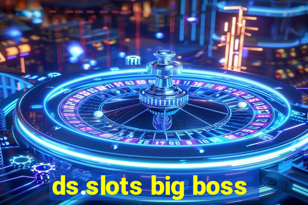 ds.slots big boss