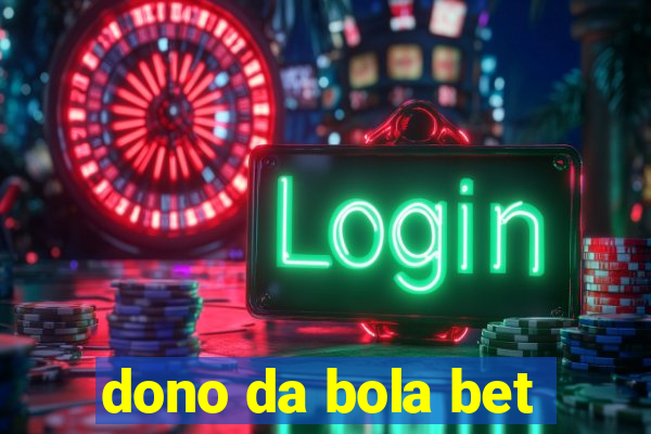 dono da bola bet