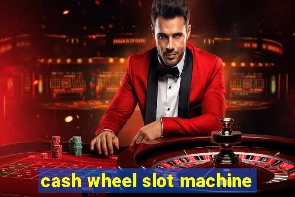 cash wheel slot machine