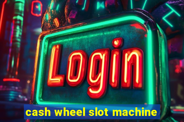 cash wheel slot machine