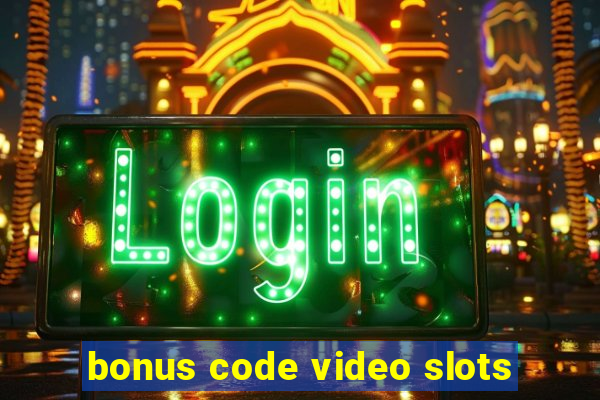 bonus code video slots