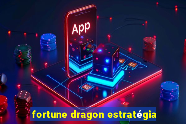 fortune dragon estratégia