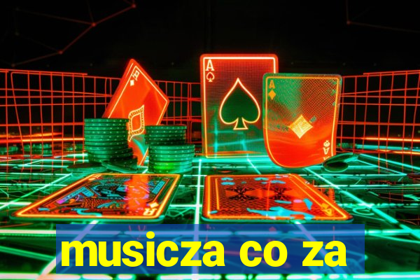 musicza co za