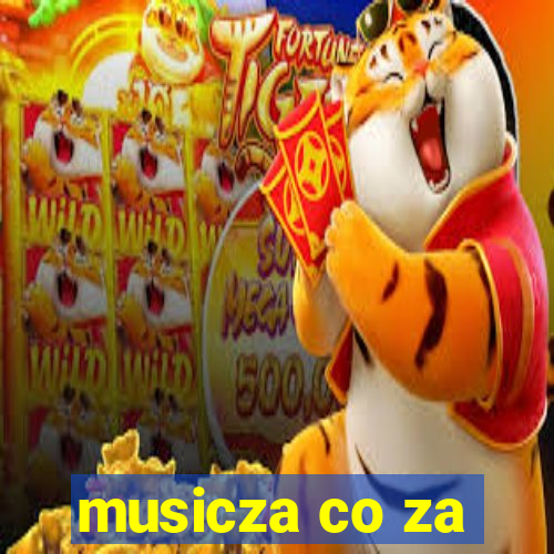 musicza co za