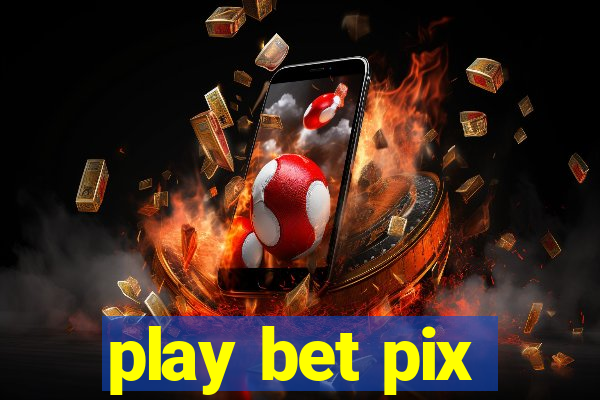 play bet pix