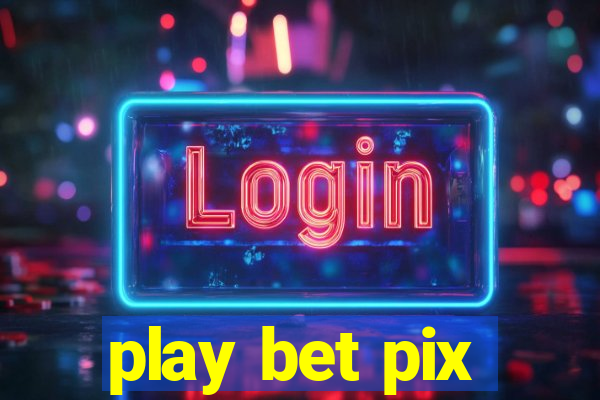 play bet pix