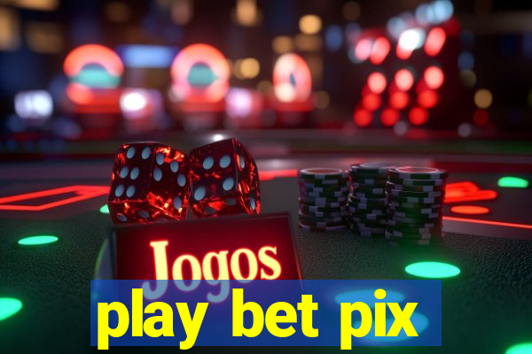 play bet pix