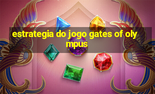 estrategia do jogo gates of olympus