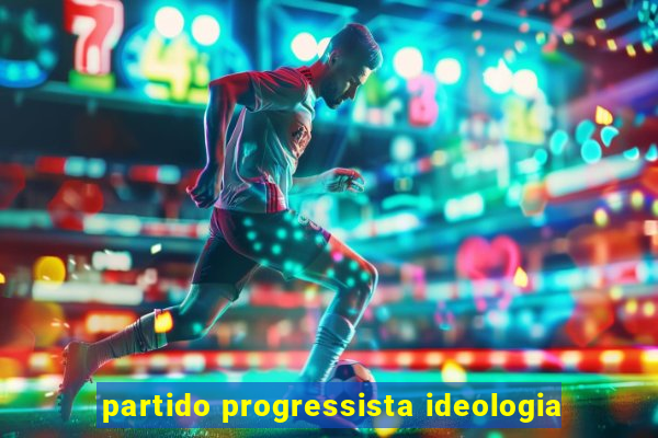 partido progressista ideologia