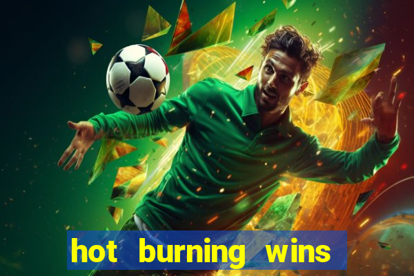 hot burning wins slot free