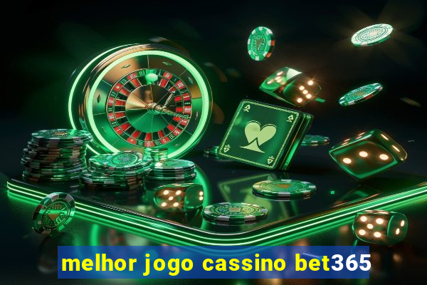 melhor jogo cassino bet365