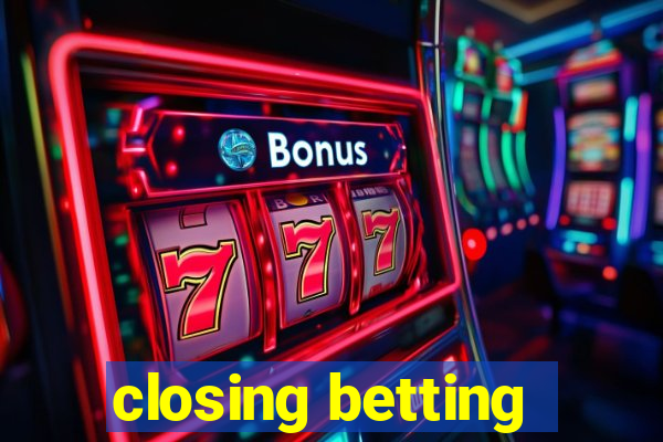 closing betting