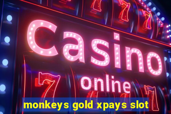 monkeys gold xpays slot