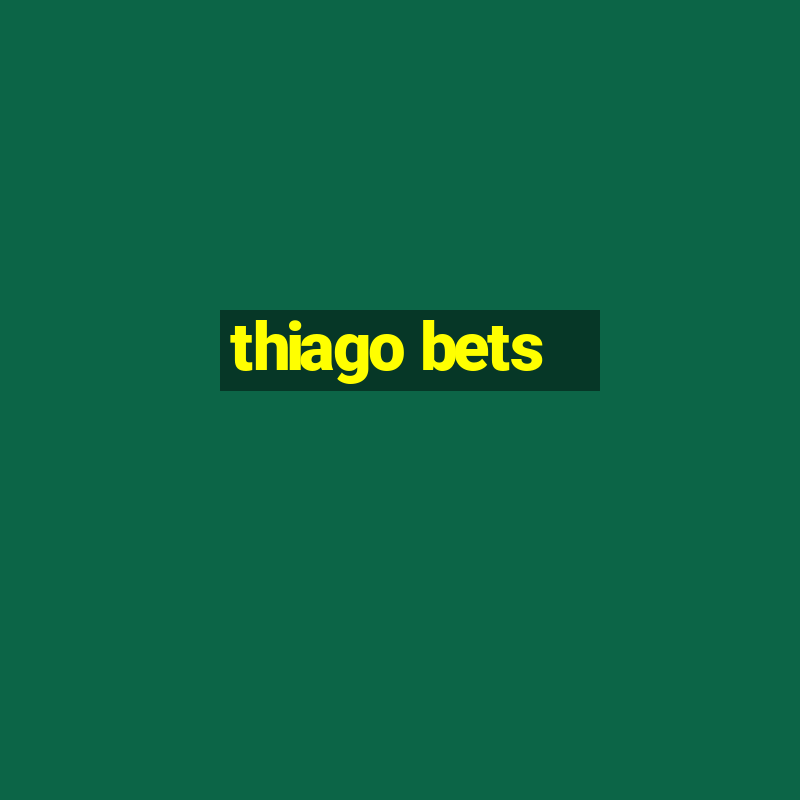 thiago bets