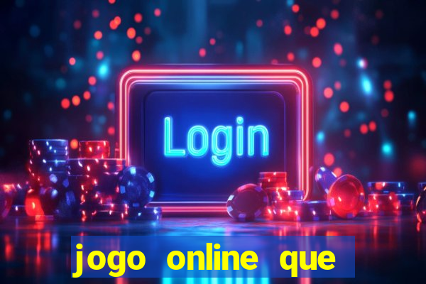 jogo online que ganha dinheiro na hora