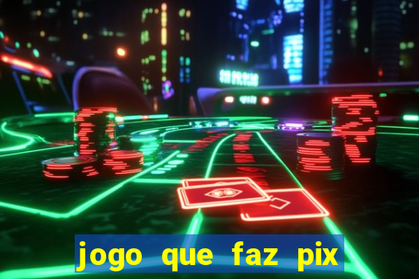 jogo que faz pix na hora