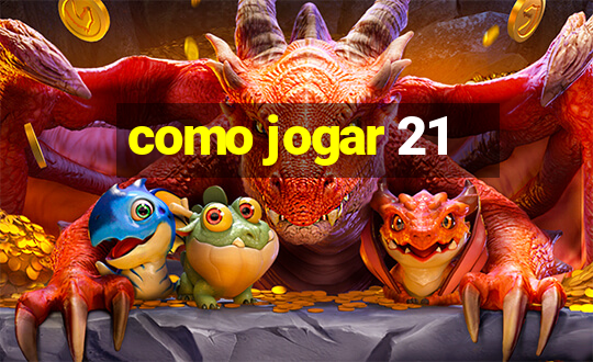 como jogar 21