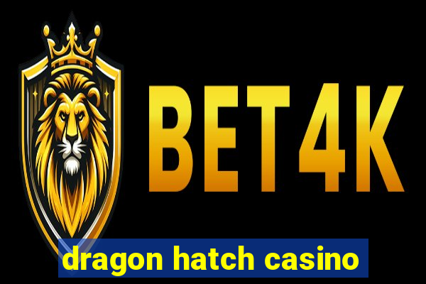 dragon hatch casino