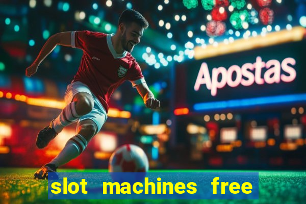 slot machines free slot machines