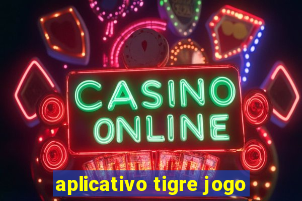 aplicativo tigre jogo