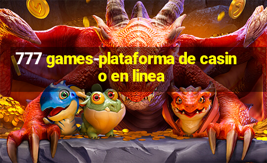 777 games-plataforma de casino en linea