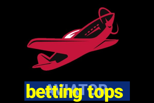 betting tops