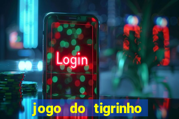 jogo do tigrinho 10 reais