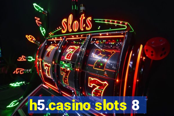 h5.casino slots 8