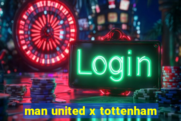 man united x tottenham