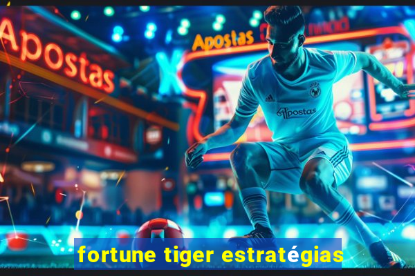 fortune tiger estratégias